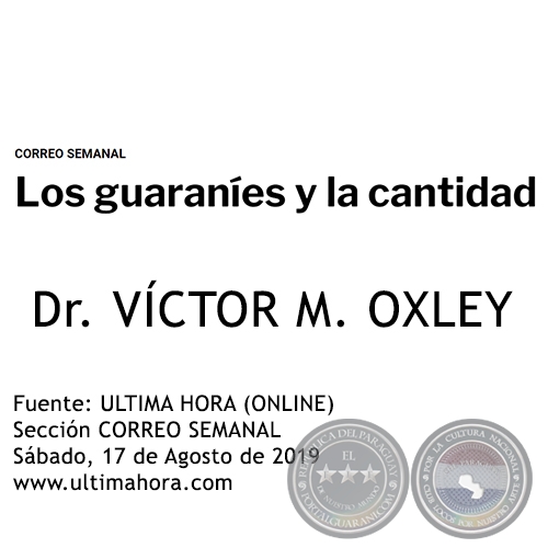 LOS GUARANÍES Y LA CANTIDAD - Dr. VÍCTOR M. OXLEY - Sábado, 17 de Agosto de 2019